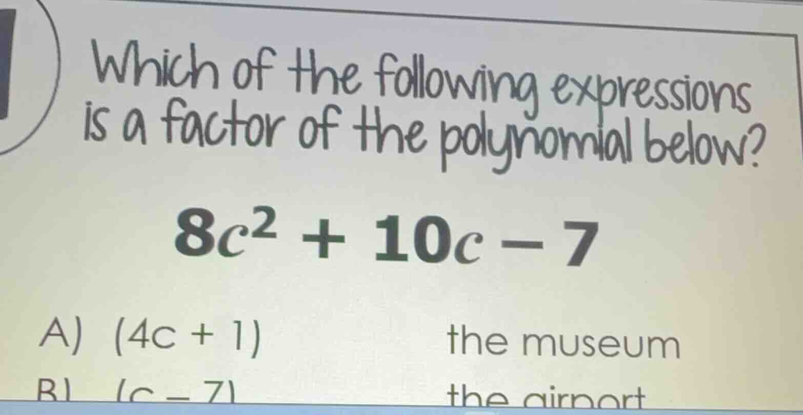 which of the following expressions is a factor of the polynomial below?…