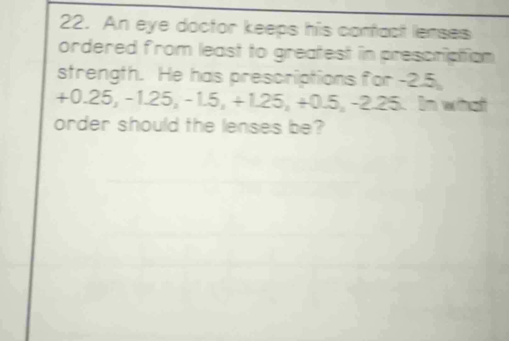 22. an eye doctor keeps his contact lenses ordered from least to greate…