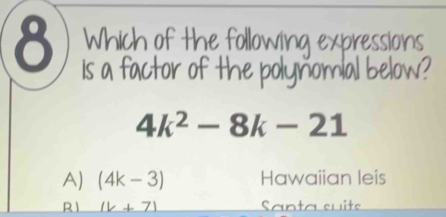 8 which of the following expressions is a factor of the polynomial belo…