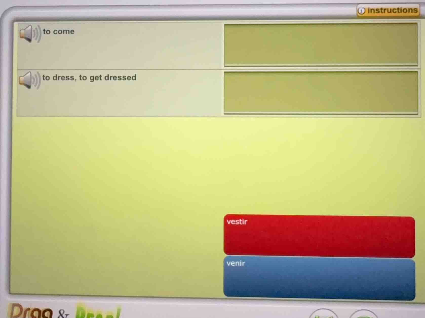to come to dress, to get dressed vestir venir