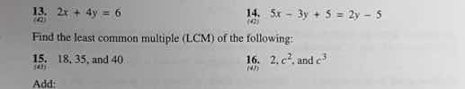 13. ( 2x + 4y = 6 ) 14. ( 5x - 3y + 5 = 2y - 5 ) find the least common …
