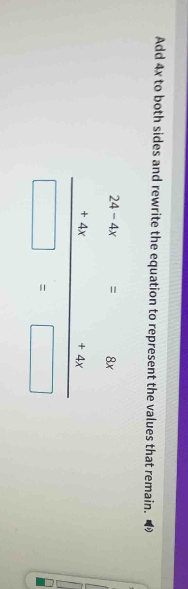 add 4x to both sides and rewrite the equation to represent the values t…