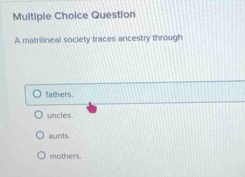 multiple choice question a matrilineal society traces ancestry through …