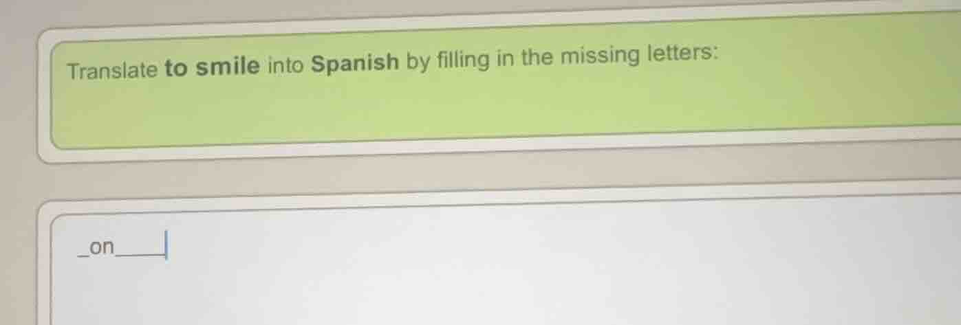 translate to smile into spanish by filling in the missing letters: _on_…