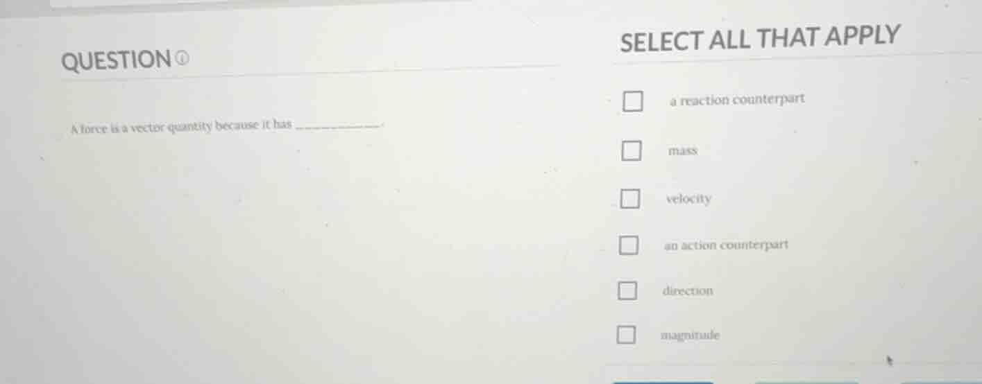 question a force is a vector quantity because it has select all that ap…