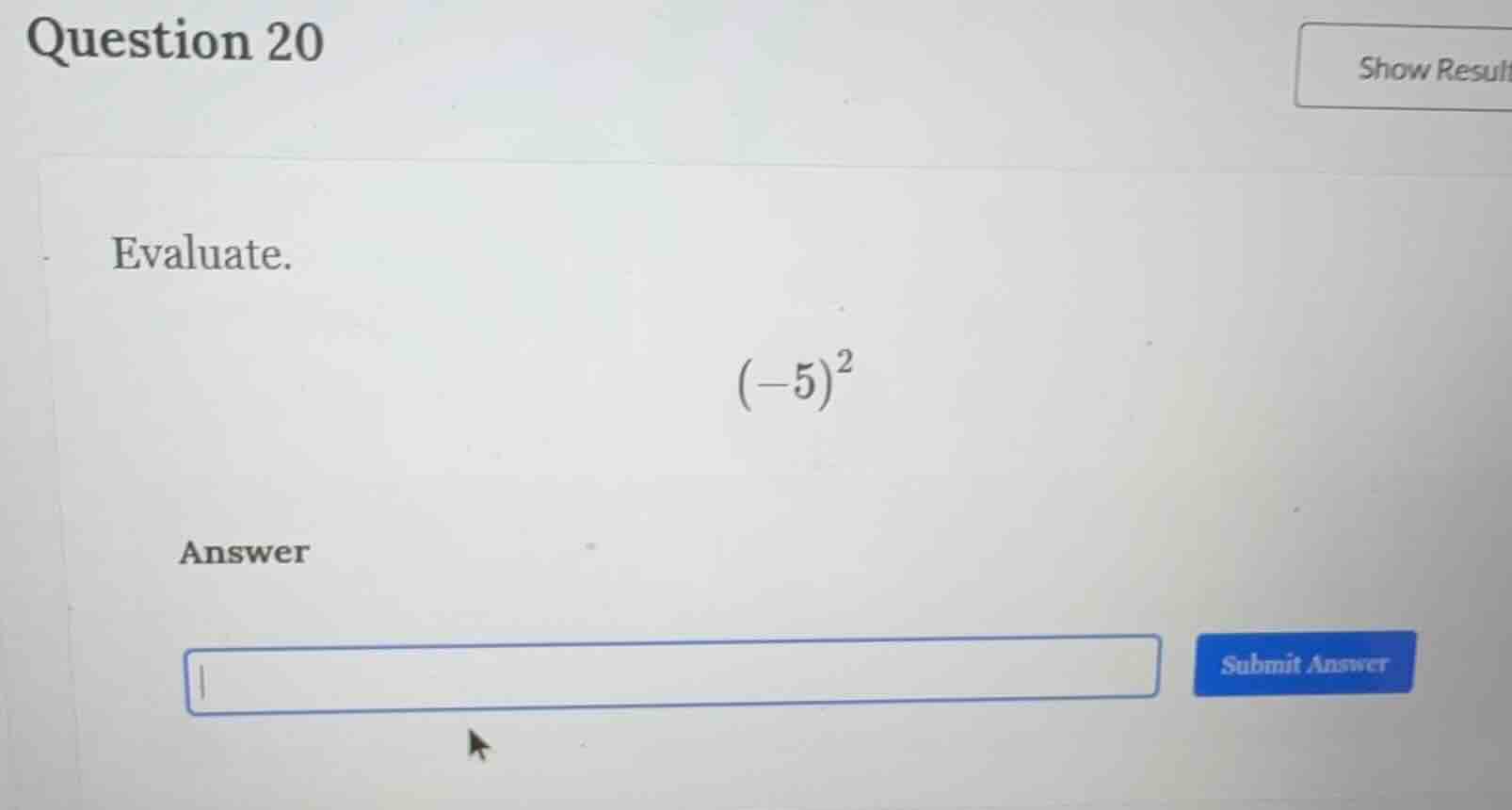 question 20 evaluate. $(-5)^2$ answer