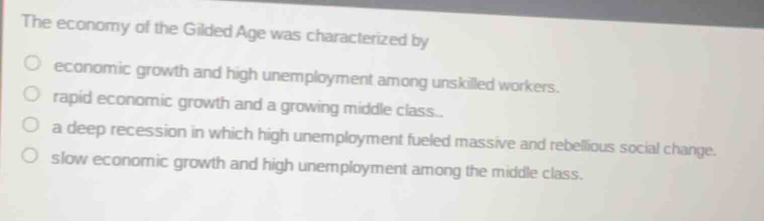 the economy of the gilded age was characterized by economic growth and …