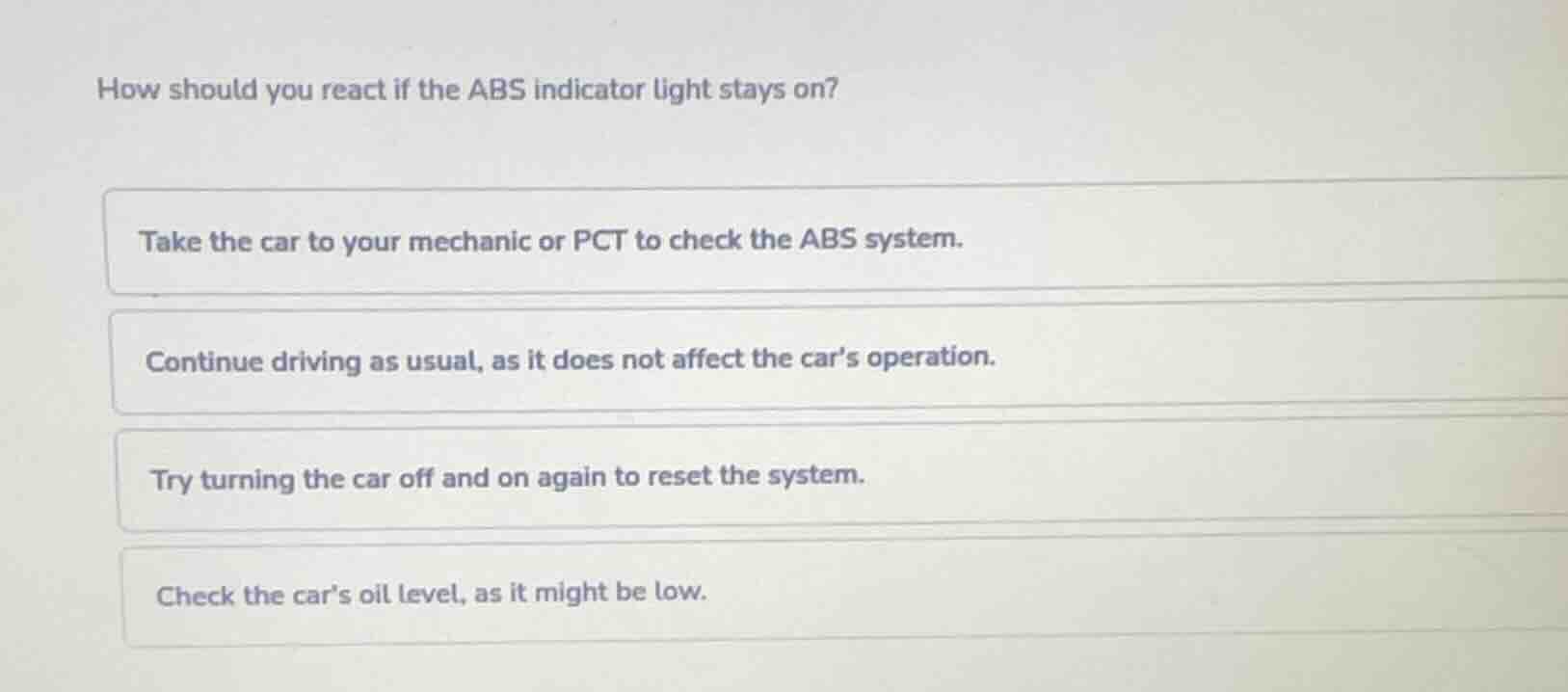 how should you react if the abs indicator light stays on? take the car …