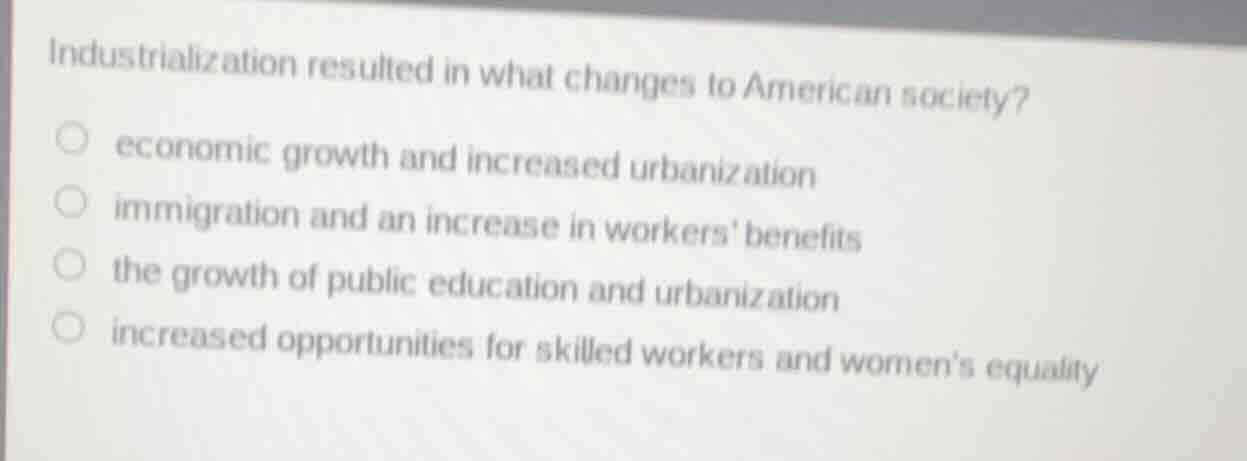 industrialization resulted in what changes to american society? economi…