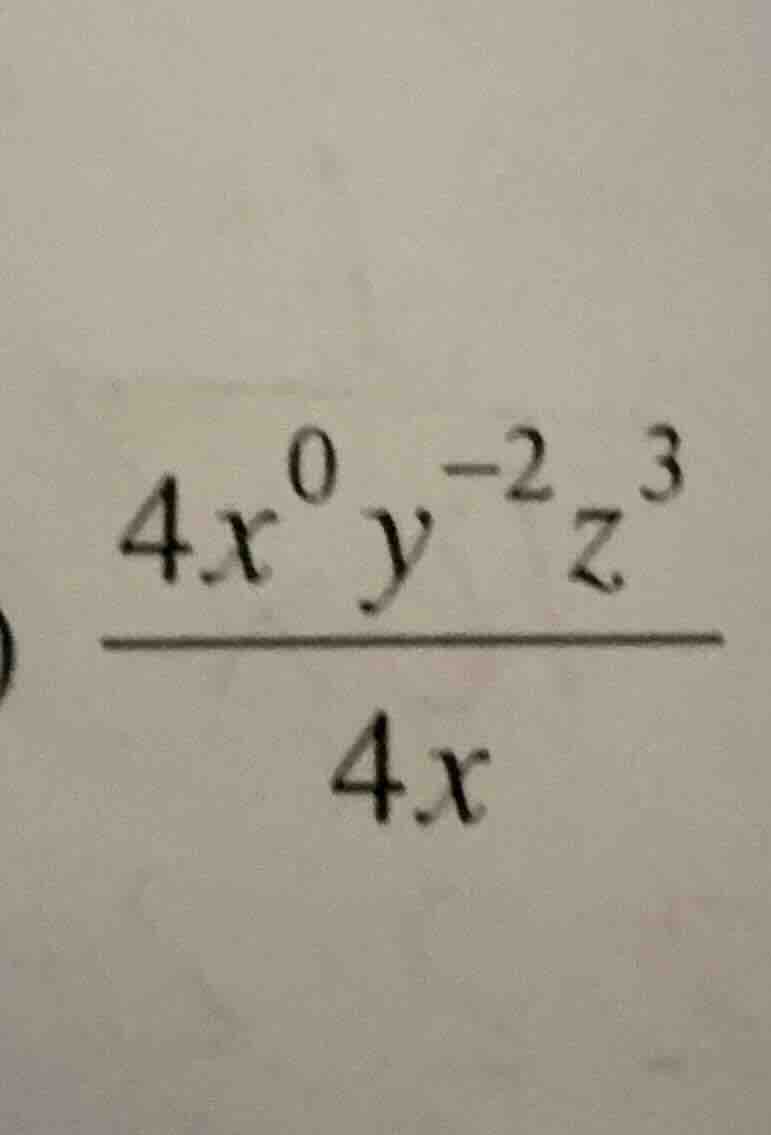 (\frac{4x^{0}y^{-2}z^{3}}{4x})