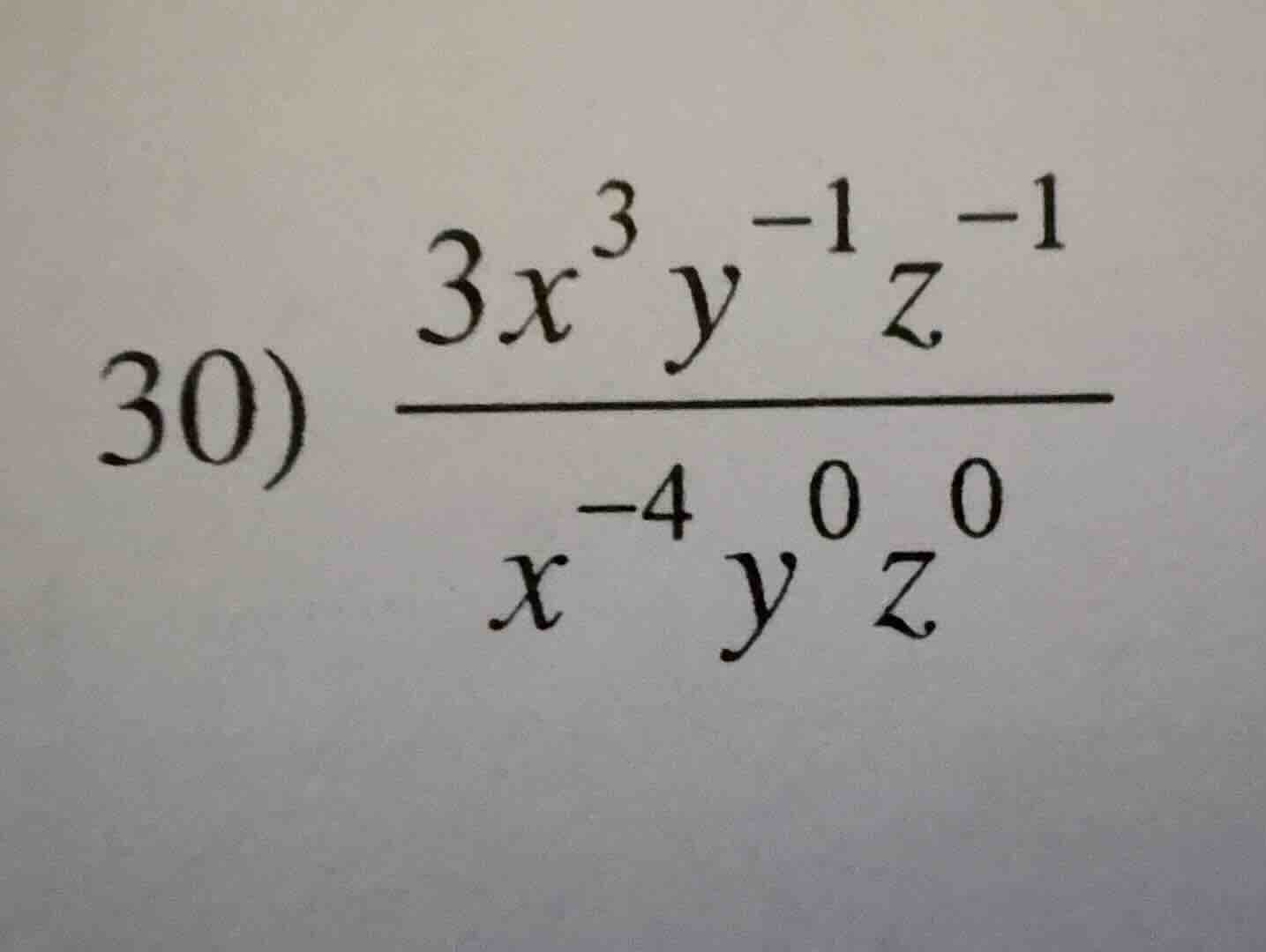 30) \\(\frac{3x^{3}y^{-1}z^{-1}}{x^{-4}y^{0}z^{0}}\\)