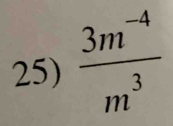 25) \\(dfrac{3m^{-4}}{m^{3}}\\)