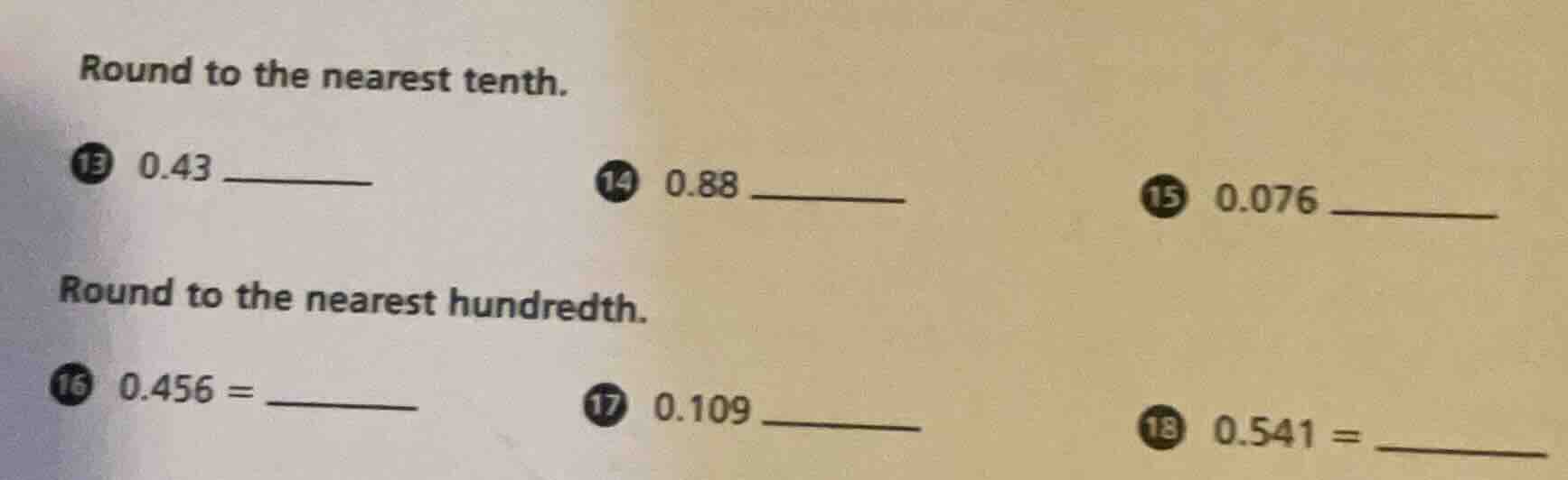 round to the nearest tenth. 13 0.43 ______ 14 0.88 ______ 15 0.076 ____…