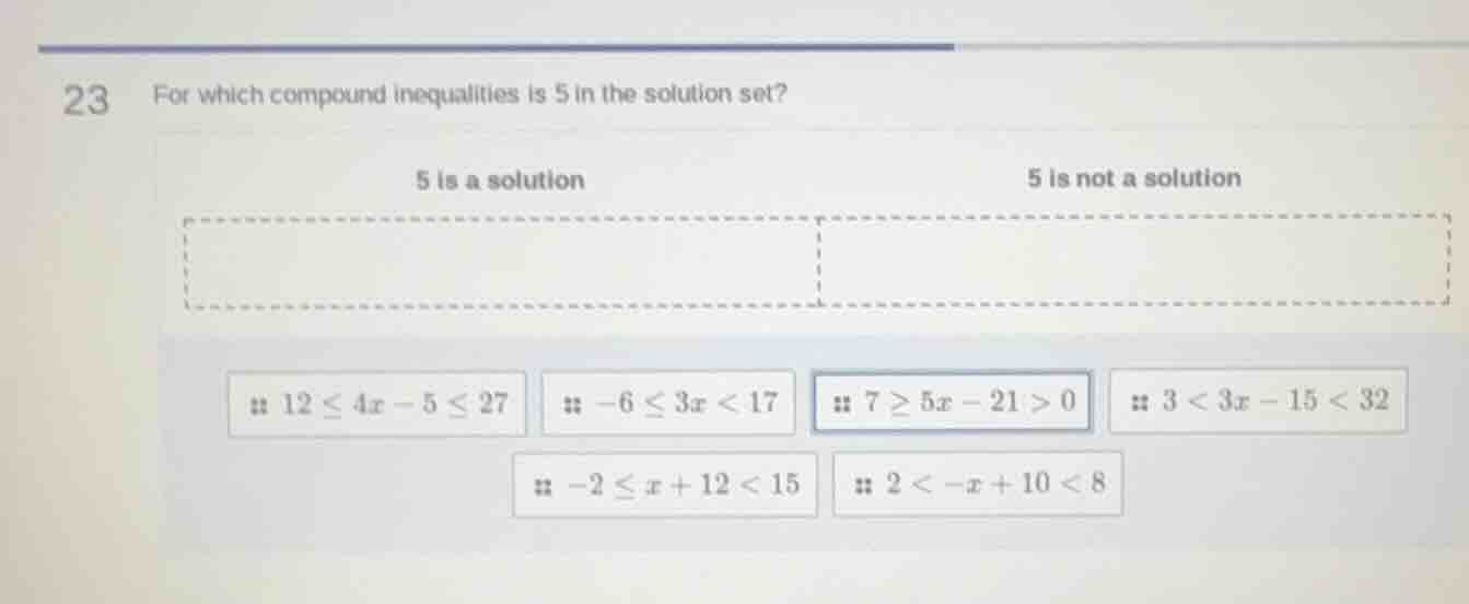 23 for which compound inequalities is 5 in the solution set? 5 is a sol…