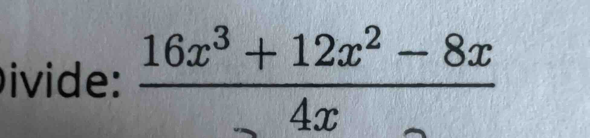divide: \\(dfrac{16x^3 + 12x^2 - 8x}{4x}\\)