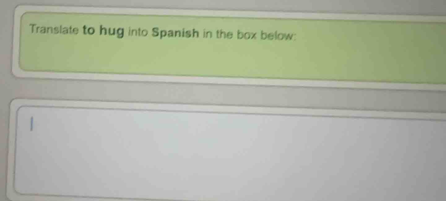 translate to hug into spanish in the box below: