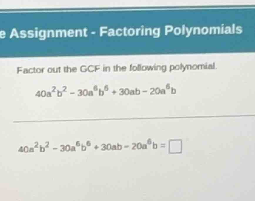 e assignment - factoring polynomials factor out the gcf in the followin…
