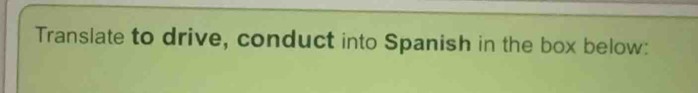translate to drive, conduct into spanish in the box below: