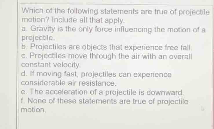 which of the following statements are true of projectile motion? includ…