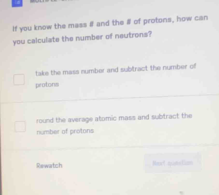 if you know the mass # and the # of protons, how can you calculate the …