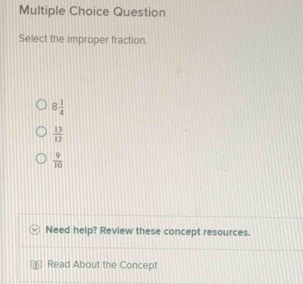 multiple choice question select the improper fraction. \\( 8\\frac{1}{4…