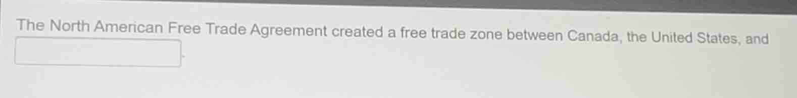 the north american free trade agreement created a free trade zone betwe…