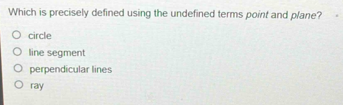 which is precisely defined using the undefined terms point and plane? c…