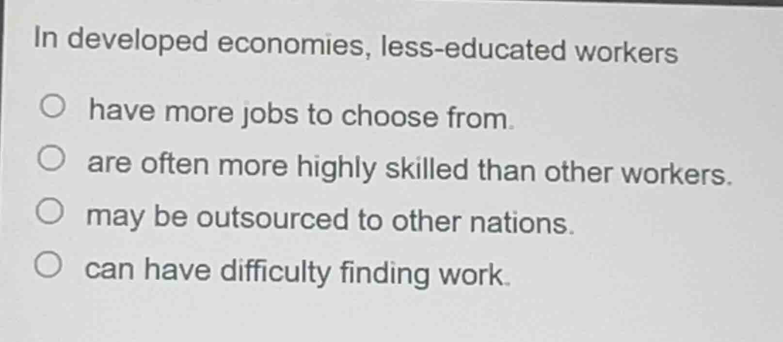 in developed economies, less-educated workers have more jobs to choose …
