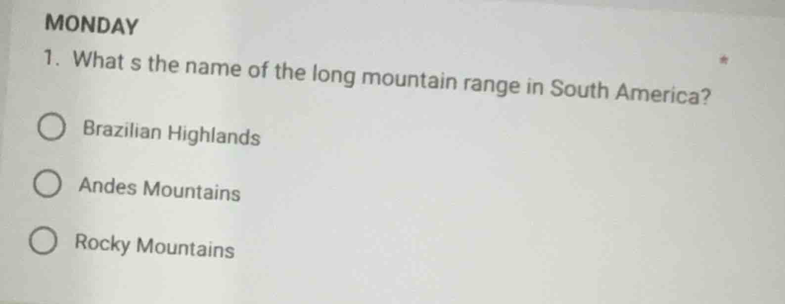monday 1. what s the name of the long mountain range in south america? …