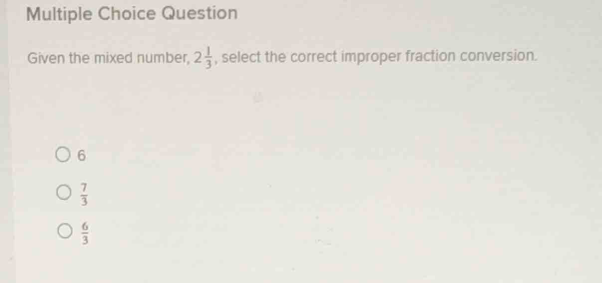 multiple choice question given the mixed number, $2\\frac{1}{3}$, selec…