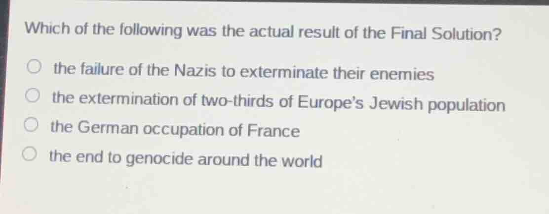 which of the following was the actual result of the final solution? the…