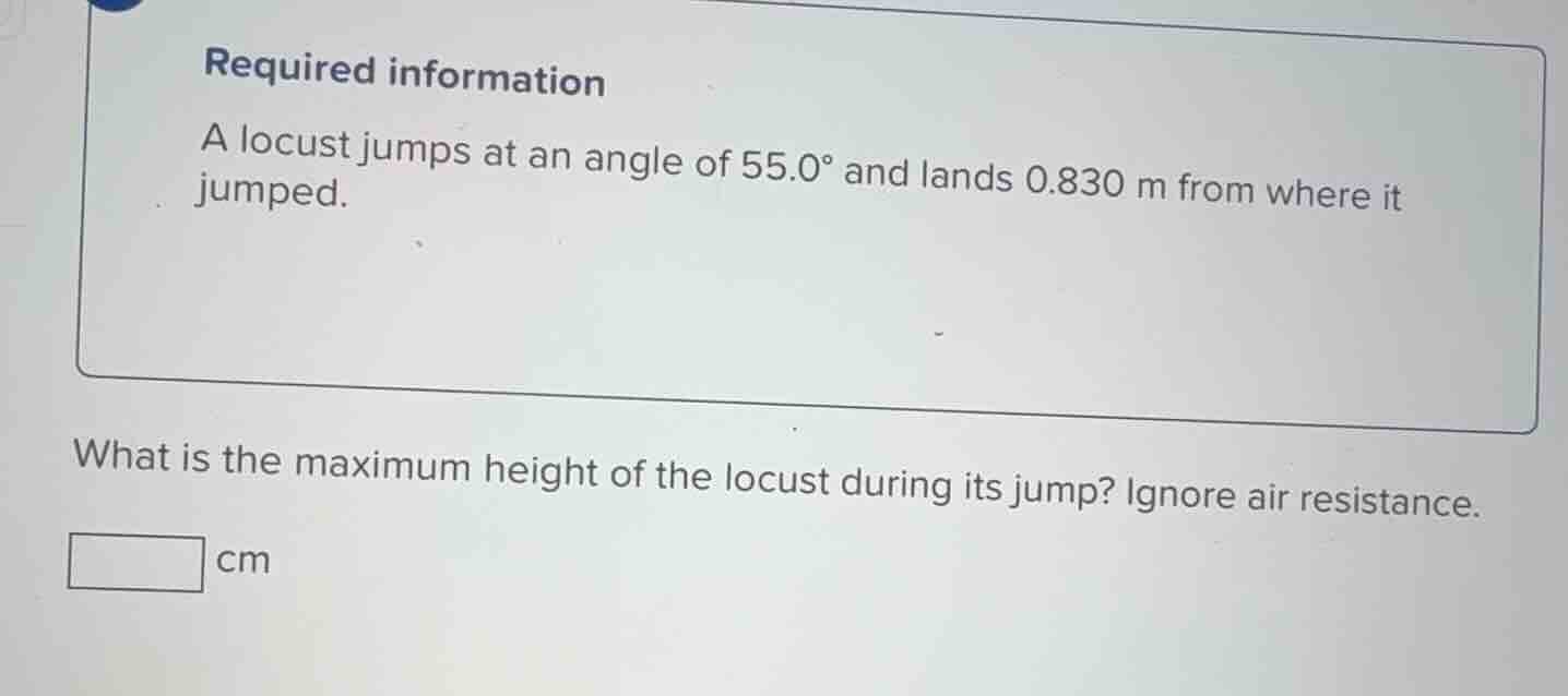 required information a locust jumps at an angle of 55.0° and lands 0.83…