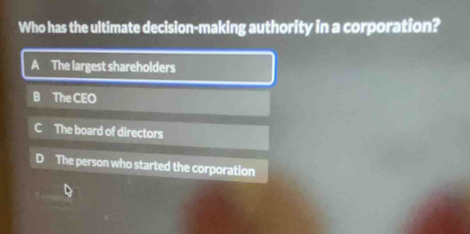 who has the ultimate decision - making authority in a corporation? a th…