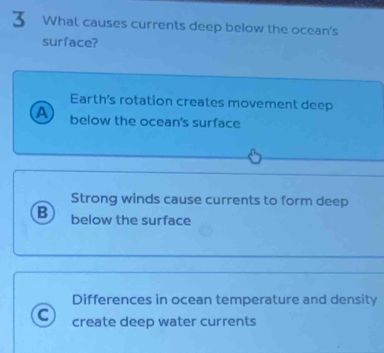 3 what causes currents deep below the ocean’s surface? a earth’s rotati…
