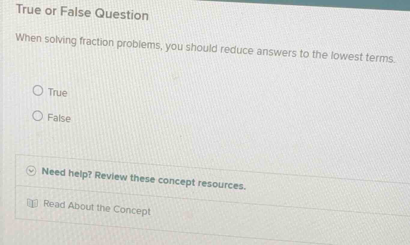 true or false question when solving fraction problems, you should reduc…