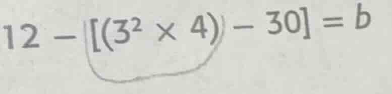 12 - (3² × 4) - 30 = b