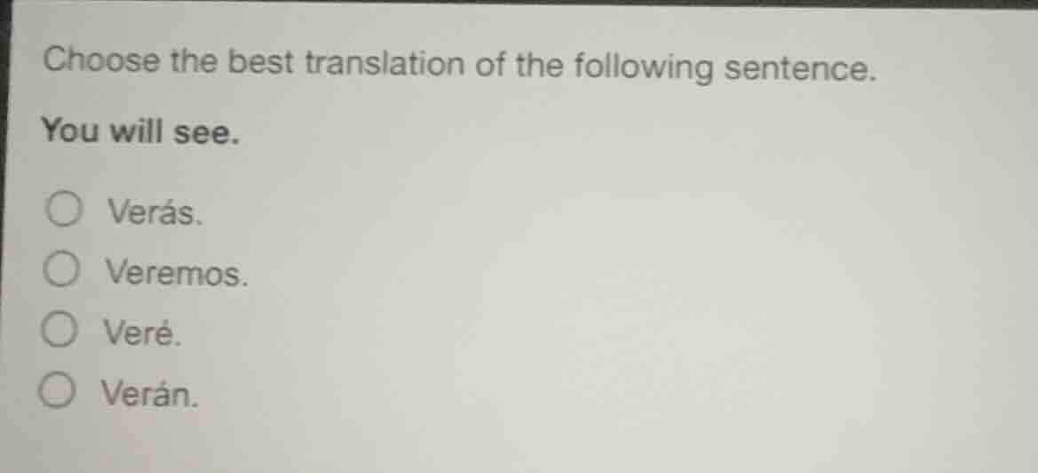 choose the best translation of the following sentence. you will see. ○ …