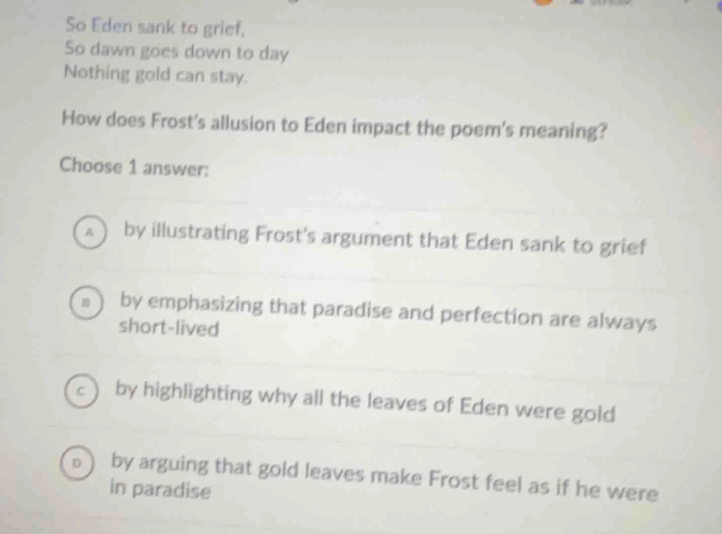 so eden sank to grief, so dawn goes down to day nothing gold can stay. …