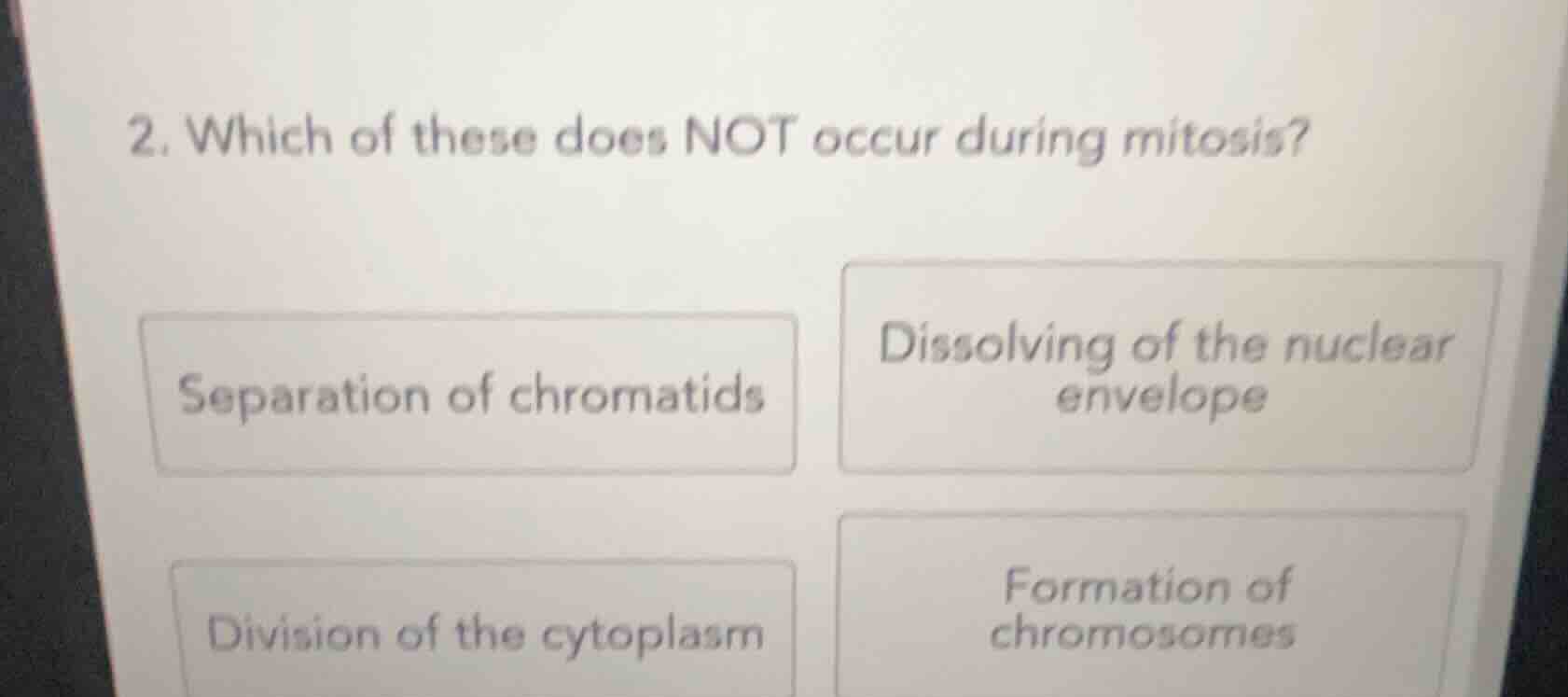2. which of these does not occur during mitosis? separation of chromati…