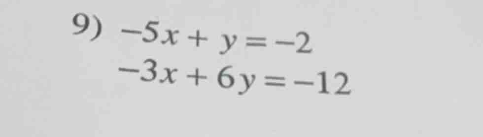 9) $-5x + y = -2$ $-3x + 6y = -12$