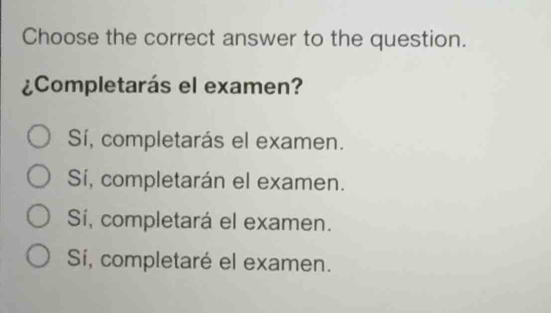 choose the correct answer to the question. ¿completarás el examen? 〇 sí…