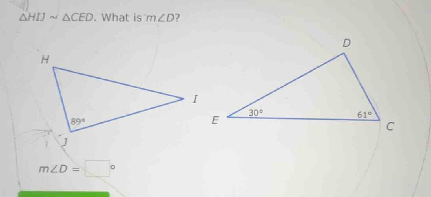 $\\triangle hij \\sim \\triangle ced$. what is $m\\angle d$? $m\\angle …