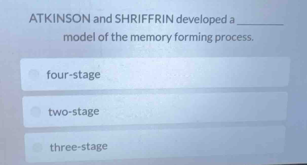 atkinson and shriffrin developed a ______ model of the memory forming p…