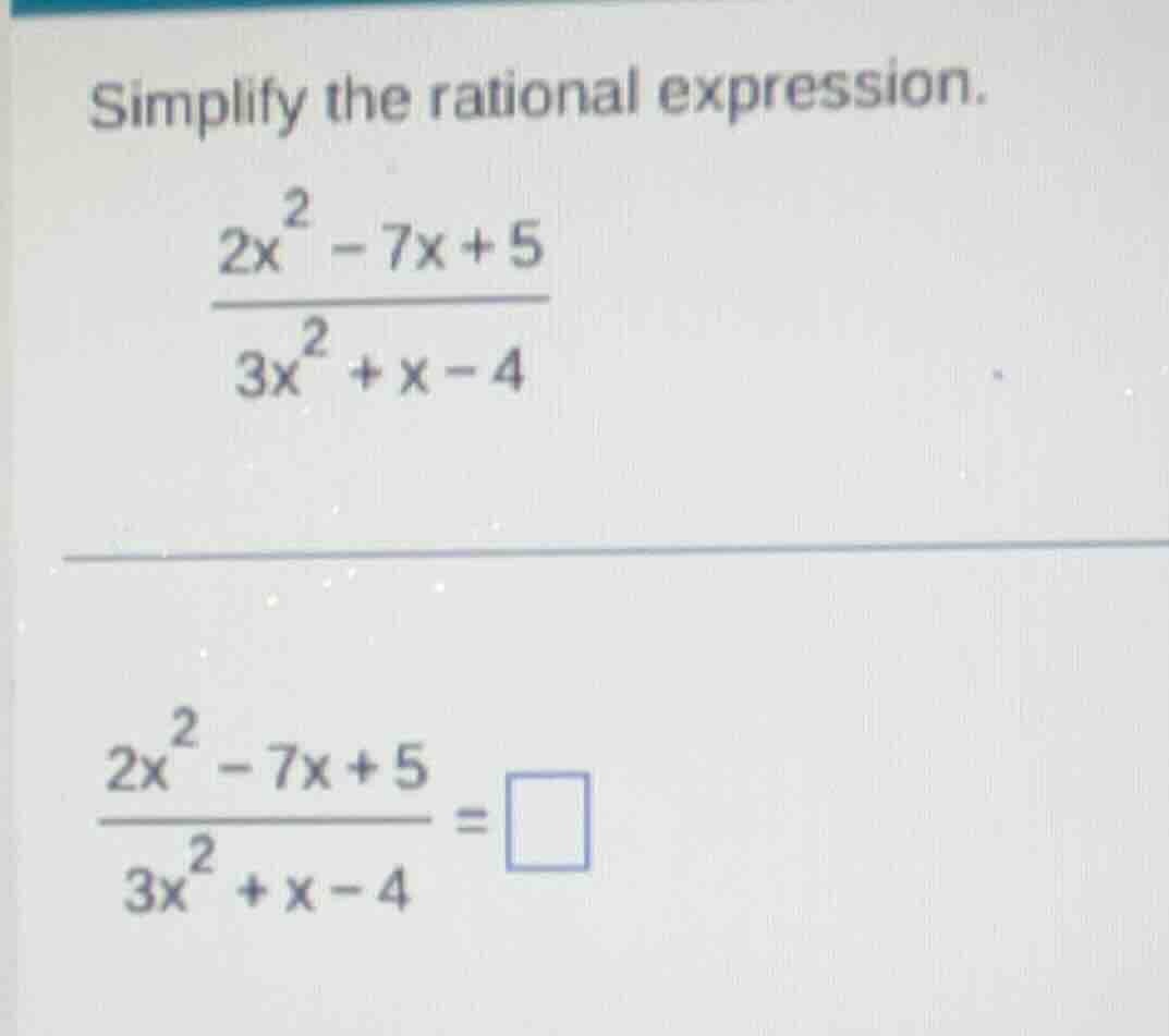 simplify the rational expression. \\(\\frac{2x^{2}-7x + 5}{3x^{2}+x - 4…