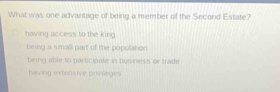 what was one advantage of being a member of the second estate? having a…