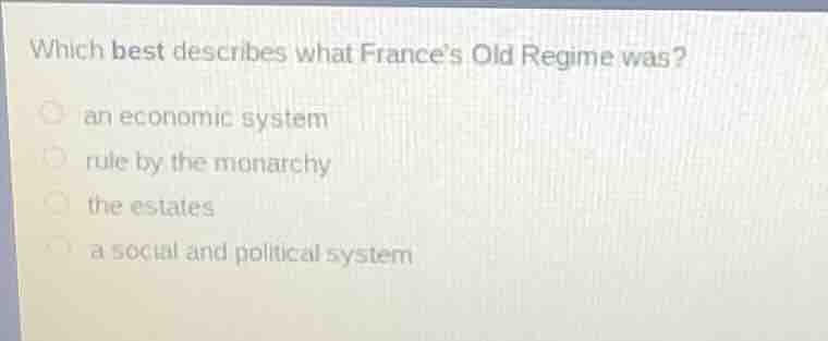 which best describes what france’s old regime was? an economic system r…