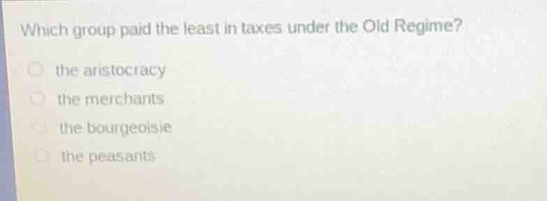 which group paid the least in taxes under the old regime? the aristocra…