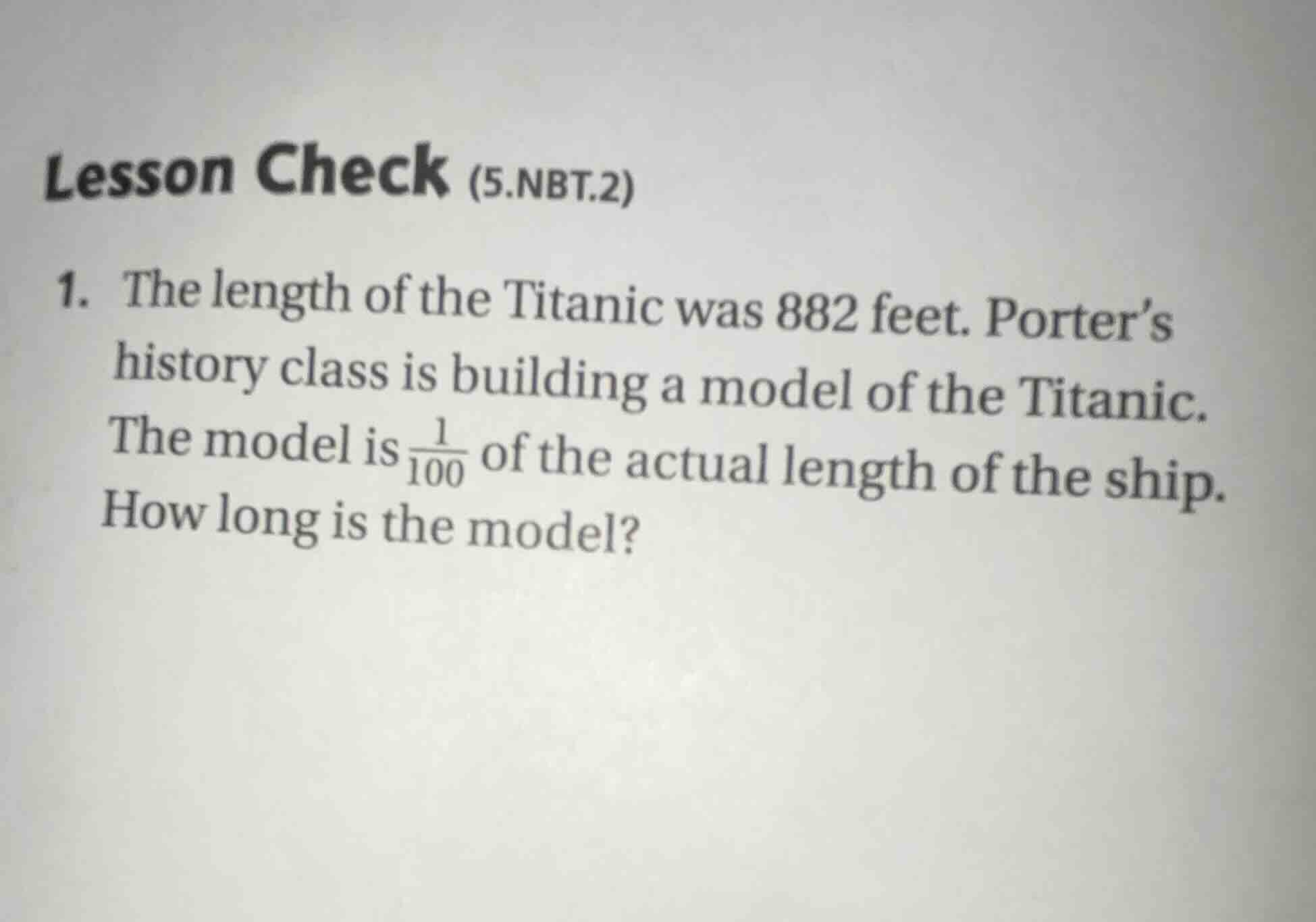 lesson check (5.nbt.2) 1. the length of the titanic was 882 feet. porte…