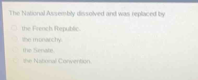 the national assembly dissolved and was replaced by the french republic…