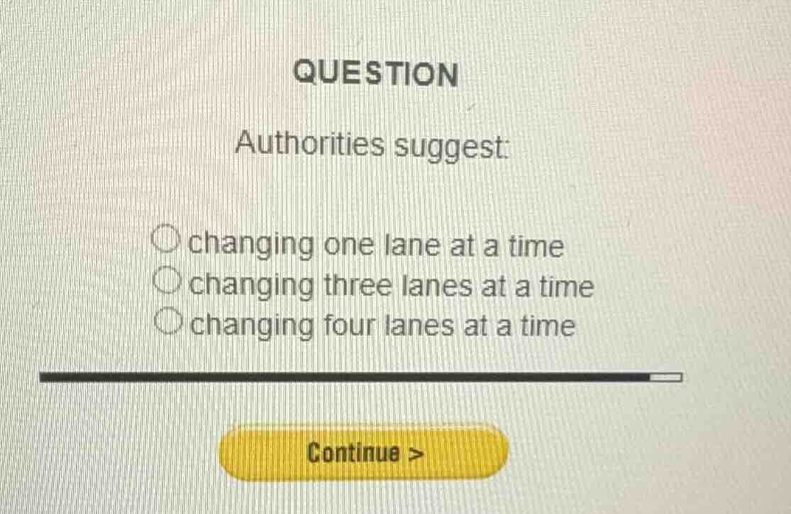question authorities suggest: ○ changing one lane at a time ○ changing …